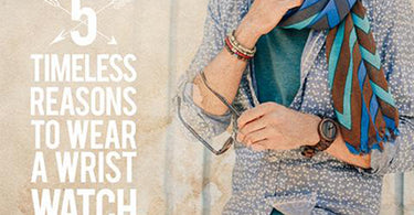 5 Timeless Reasons to Wear a Wristwatch