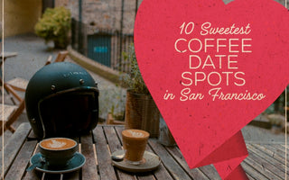 10 Sweetest Secret Coffee Date Spots in San Francisco | Treehut Couples Gift Boxes