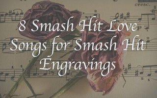 8 Smash Hit Love Songs for Smash Hit Engravings | Engrave Your Message On Wooden Watch