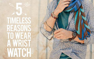 5 Timeless Reasons to Wear a Wristwatch