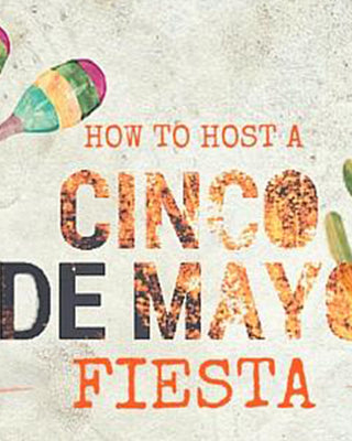 How to Host a Culturally Appropriate Cinco de Mayo Fiesta!