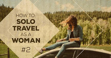 How to: Solo Travel as a Woman #2