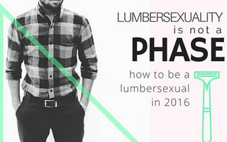 Lumbersexuality is NOT a Phase | How to Be a Lumbersexual in 2016