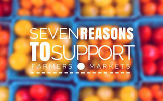 7 Reasons to Support Your Local Farmer's Market