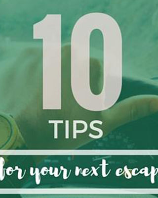 10 Essential Tips For Your Next Escape