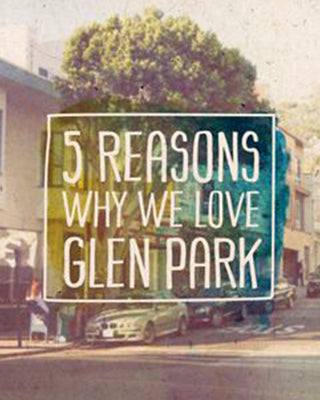 5 Reasons Why We Love Glen Park, San Francisco