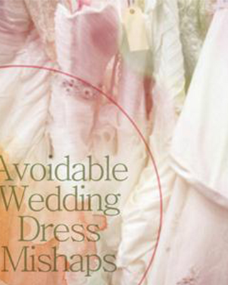 7 Avoidable Wedding Dress Mishaps