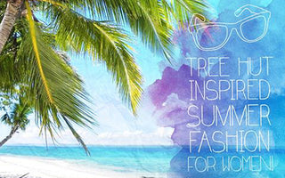 Tree Hut Watch Summer Fashion Inspiration... for Women!