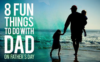 8 Fun Things to Do with Dad on Father's Day