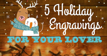 5 Holiday Engravings For Your Lover