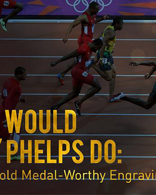What Would Bolt/Phelps Do: Olympic Gold Medal Worthy Engravings