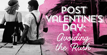 Post Valentine’s Day: Avoiding the Rush