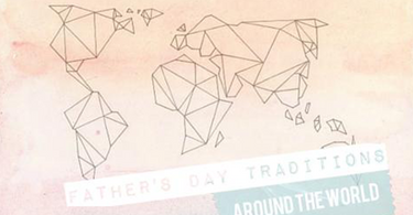 Father's Day Traditions Around the World [INFOGRAPHIC]