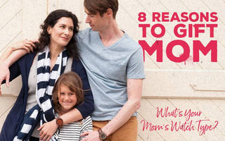 8 Reasons to Treat Mom: What's Your Mom's Watch Type? | Best Gift For Mom